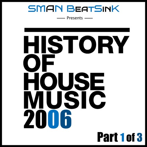 History Of House Music - 2006 [Part 1 Of 3]