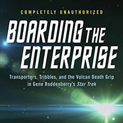 [GET] KINDLE PDF EBOOK EPUB Boarding the Enterprise: Transporters,Tribbles, And the V