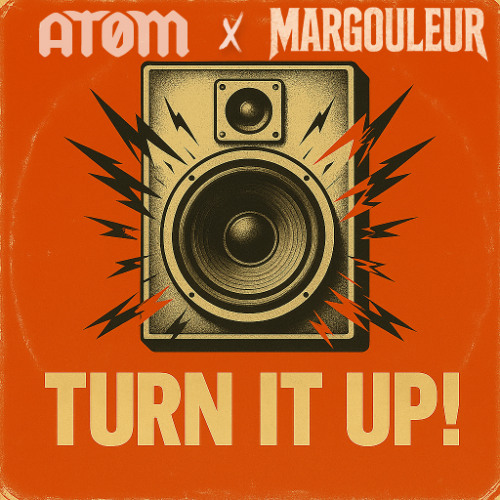 TURN IT UP ! - ATOM x MARGOULEUR