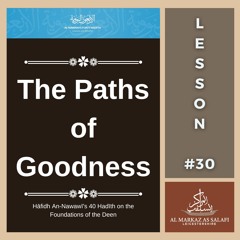 Lesson 30 - The Paths of Goodness | An-Nawawī's 40 Hadith (05.05.2024)