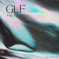 GLF - Fab (Original Mix) [Free Download]