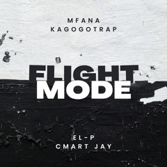 Mfana Kagogotrap, EL-P & Cmart Jay - Flight Mode (Produced By Tonny Beatzx)