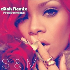 S & M - Rihanna (eDak Remix) *2024* [SKIP to 2Min15sec - FREE DL]