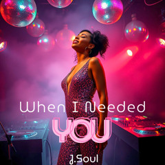 J.Soul - When I needed you