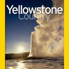 (PDF) National Geographic Park Profiles: Yellowstone Country: Over 100 Full-Colo