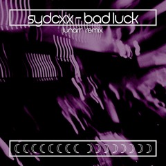 Sydcxx - Bad Luck (LUNARR Remix)