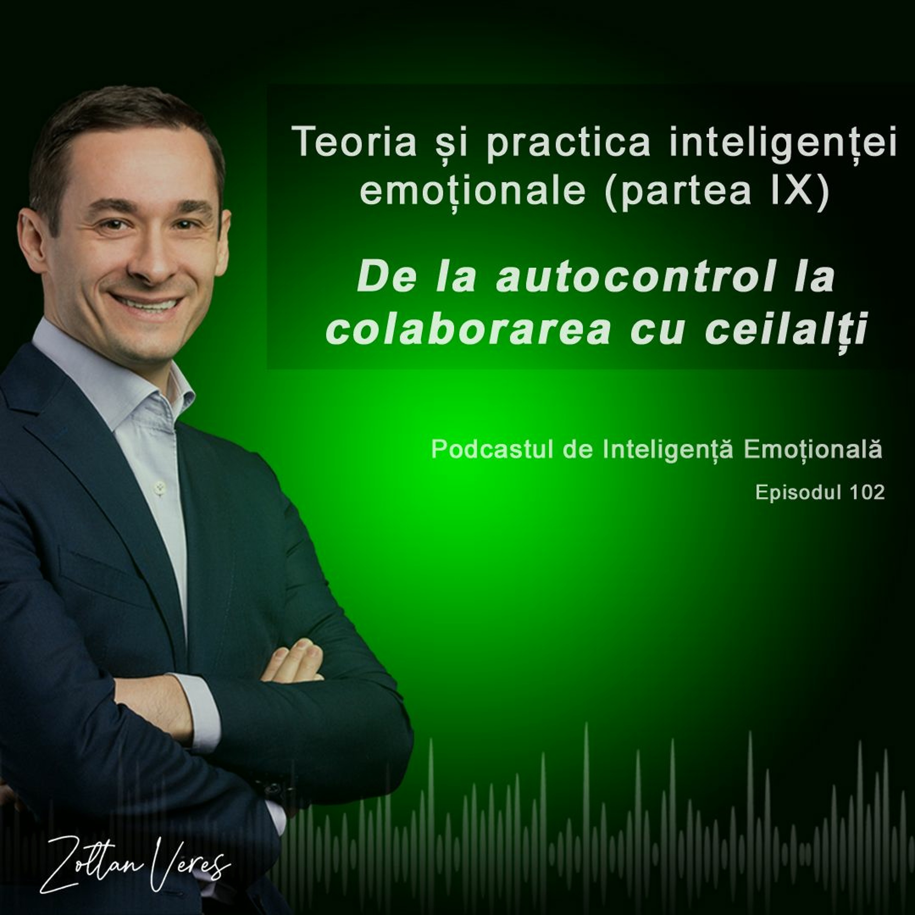 Ep.102-Teoria și practica inteligenței emoționale(p. 9)-De la autocontrol la colaborare cu ceilalți episode artwork