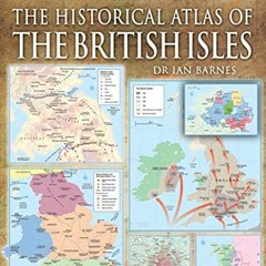 Get KINDLE PDF EBOOK EPUB The Historical Atlas of the British Isles by  Ian Barnes 🖍️
