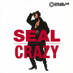 Seal - Crazy (Douglas Oliveira Circuit) Free Download