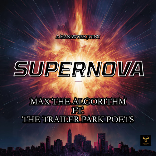 Max The Algorithm ft. The Trailer Park Poets - Supernova