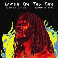 YGTUT - Living On the Sun feat. Angel Mae (Monrabeatz Remix)