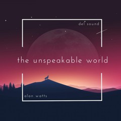 the unspeakable world (feat. Alan Watts)