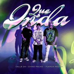 Calle 24, Fuerza Regida , Chino Pacas - Que Onda (Remix)