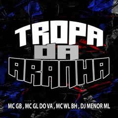 MC GB , MC GL DO VA , MC WL BH - TROPA DA ARANHA ((DJ MENOR ML))