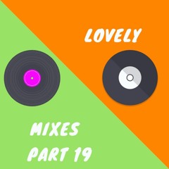 Lovely Mixes Part 19