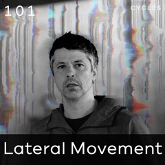 Cycles #101 - Lateral Movement (techno, groove, hypnotic)