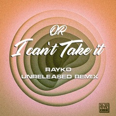 OR - I Can't Take It (Rayko Hypnotic Unreleased Remix)