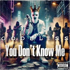 You Don't Know Me (Produced by: TunnA Beatz)