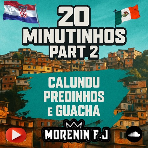 20 MINUTINHOS PART 2 CALUNDU PREDINHOS E GUACHA DO (DJ MORENIN FJ) TUDO QUE ROLA NO CPX