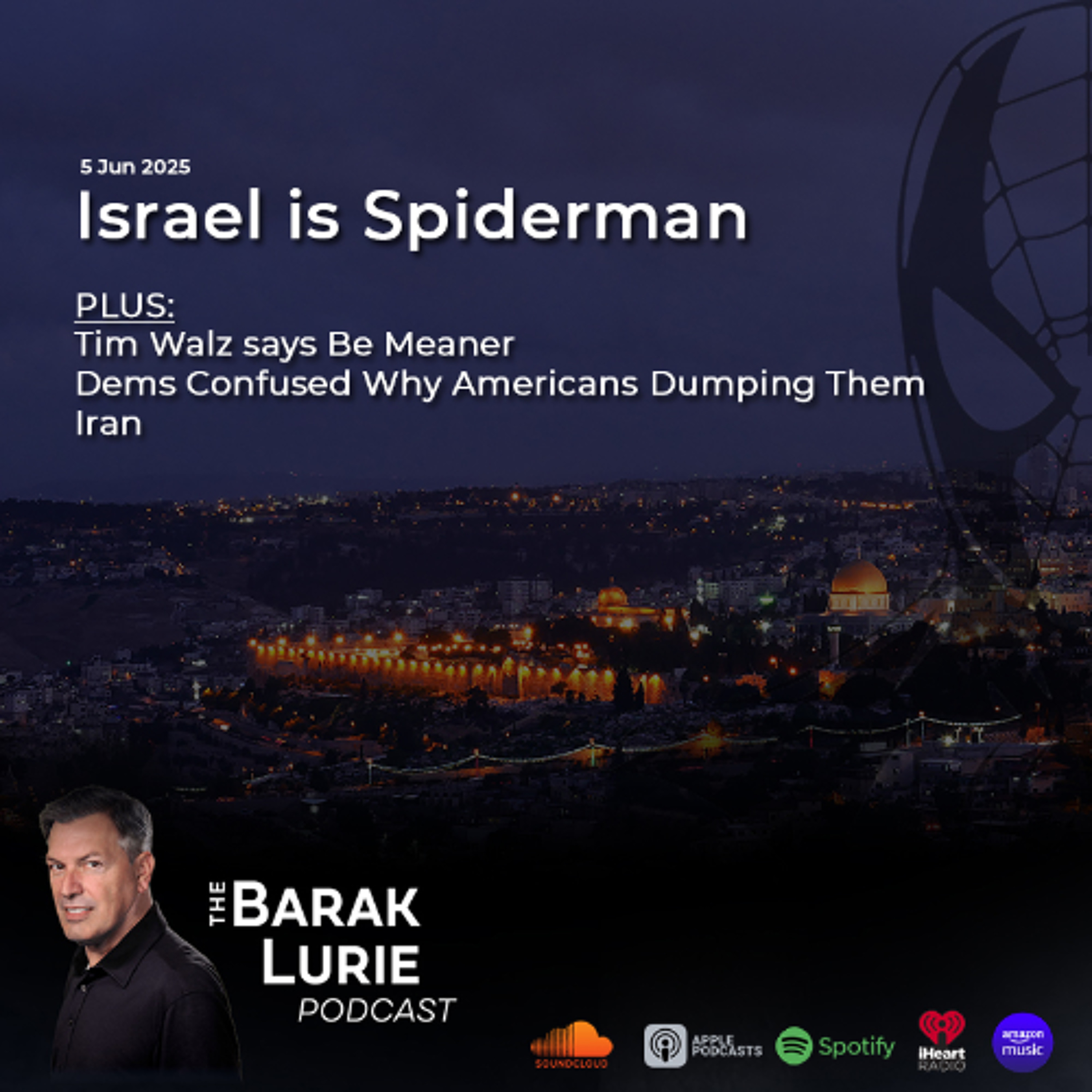 THEME-Israel is Spiderman; Tim Walz says be meaner; Dems Confused Why Americans Dumping Them; Iran