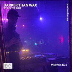 Noods Radio - Darker Than Wax w/ Dexter Colt  (8 January 2026)