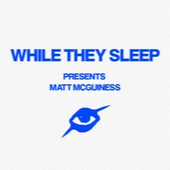 WHILE THEY SLEEP RADIO 001 - Matt McGuiness