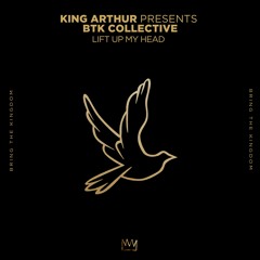 King Arthur Presents BTK Collective - Lift Up My Head
