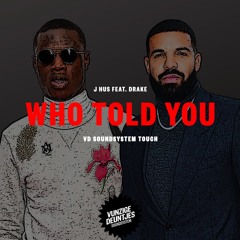 J Hus Feat. Drake - Who Told You [VD Soundsystem Touch]