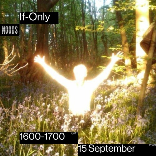 If-Only on Noods - 15th September 2023