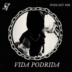 Vida Podrida - Sesión Letal - Podcast 06