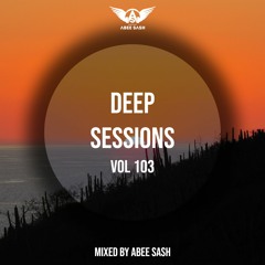 Deep Sessions - Vol 103 ★ Mixed By Abee Sash