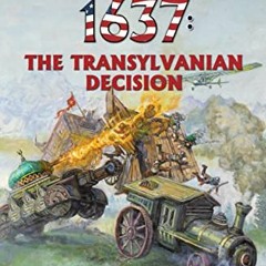 [READ] [PDF EBOOK EPUB KINDLE] 1637: The Transylvanian Decision (Ring of Fire Book 35) by  Eric Flin