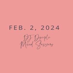 DJ DIsciple Mixed Sessions Feb 2, 2024