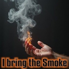 I bring the Smoke