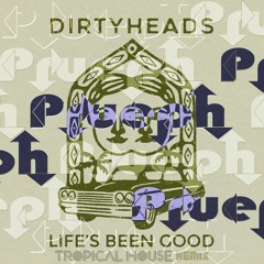 "Life's Been Good" Dirtyheads (Tropical House Remix)