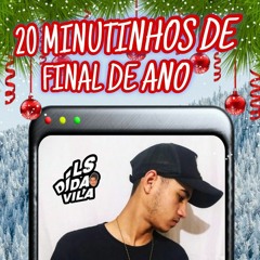 20 MINUTINHOS DE FINAL DE ANO ( DJ LS DA VILA ) 2024