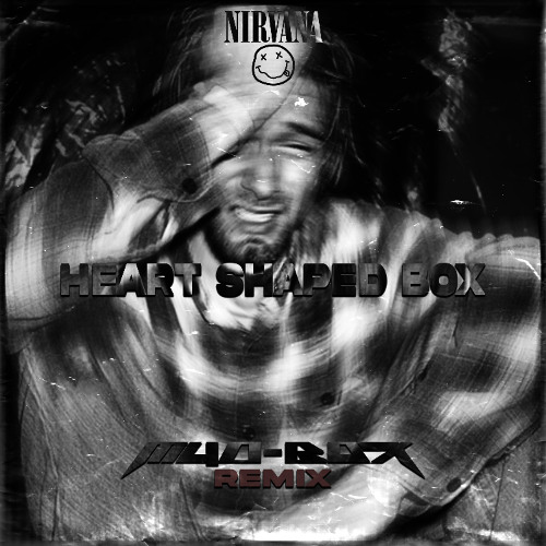 NIRVANA - HEART SHAPED BOX - [M4D-BOX - REMIX]