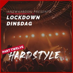 LOCKDOWN DINSDAG // PART TWELVE // Hardstyle