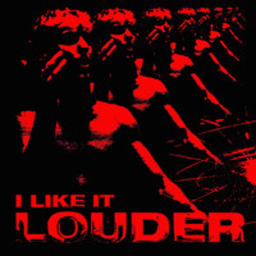 i like it louder