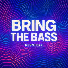 BLVSTOFF - Bring The Bass