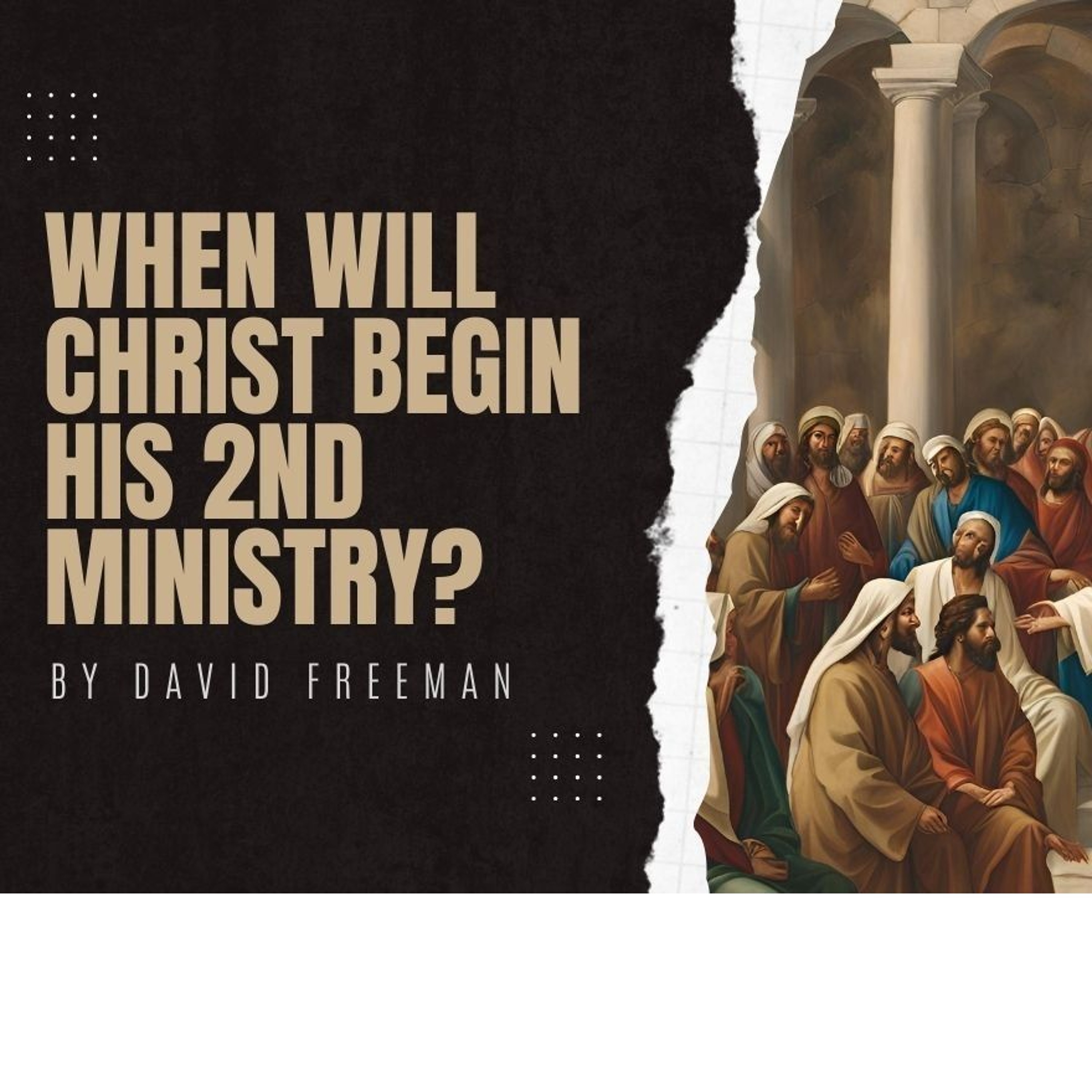 When Will Christ Begin His 2nd Ministry-Part 2 episode artwork