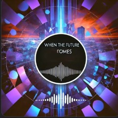 When The Future Comes