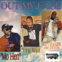 Out My Face_Yung Major,King KD, MoHen