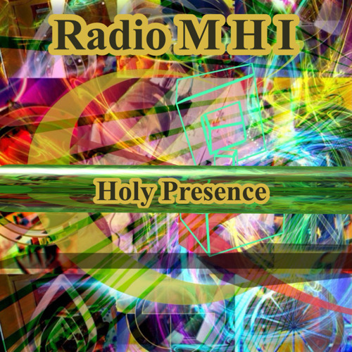 Radio M H I - Holy Presence