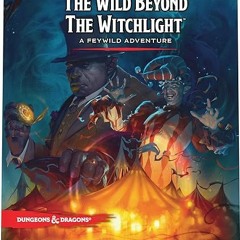 ✔PDF/✔READ The Wild Beyond the Witchlight: A Feywild Adventure (Dungeons & Dragons Book)