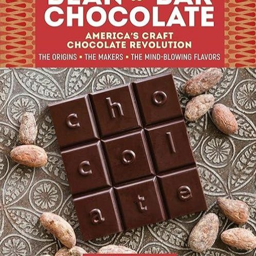 ❤read✔ Bean-to-Bar Chocolate: America?s Craft Chocolate Revolution: The Origins, the Makers, and