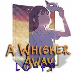 A Whisker Away ( Anime Lo-Fi Hip Hop chill)*😻 inexplicable l o v e😸*