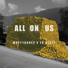 WhyTyrone? X EV Beats - All On Us