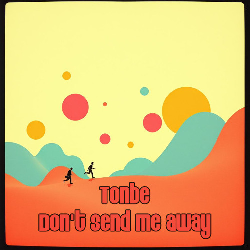 Tonbe - Don't Send Me Away