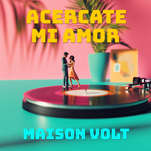 PREMIERE : MAISON Volt - Acércate Mi Amor (Extended Edit)